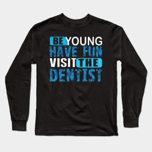 Visit the Dentist Long Sleeve T-Shirt